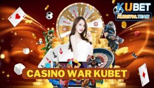 Lĩnh hội cách chơi Casino War Kubet